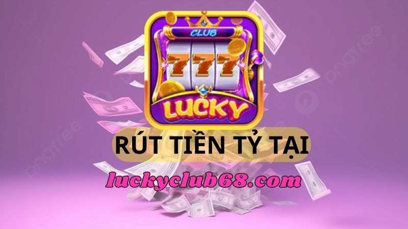 mot-so-dieu-can-luu-y-khi-rut-tien-tai-lucky-club.jpg