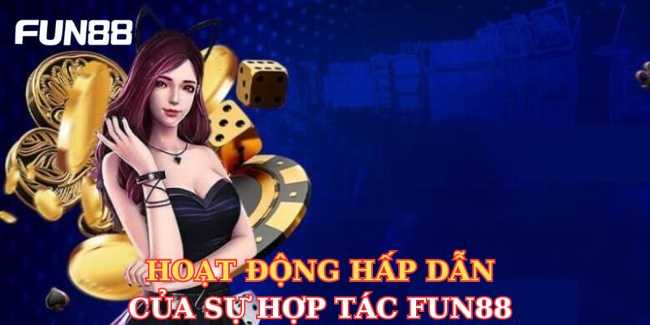 Hoạt động hấp dẫn của sự hợp tác Fun88