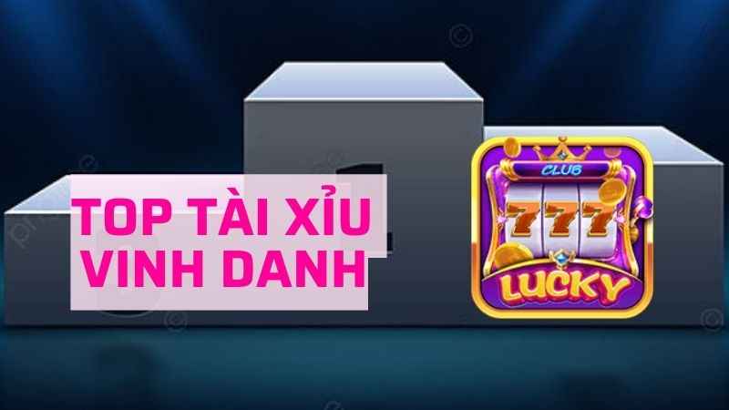 Sự kiện lot top Vinh danh tài xỉu mỗi ngày tại Lucky Club